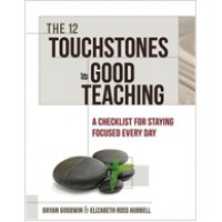 The 12 Touchstones of Good Teaching: A Checklist for Staying Focused Every Day, Aug/2013