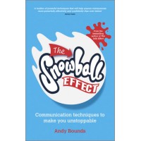 The Snowball Effect: Communication Techniques to Make You Unstoppable, Feb/2013
