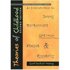 Theories of Childhood: An Introduction to Dewey, Montessori, Erikson, Piaget & Vygotsky, 2nd Edition, Feb/2013