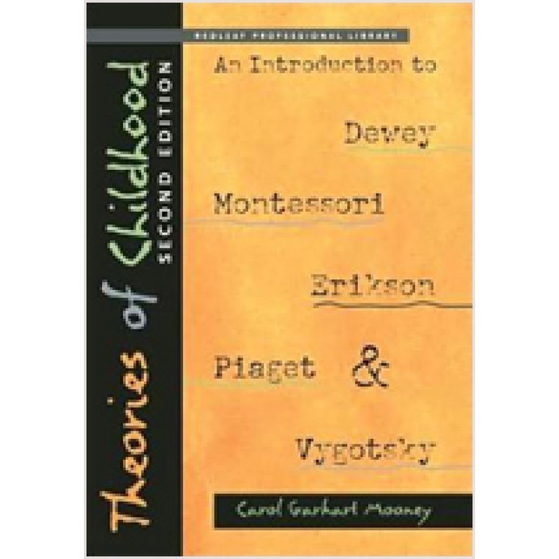 Theories of Childhood: An Introduction to Dewey, Montessori, Erikson, Piaget & Vygotsky, 2nd Edition, Feb/2013