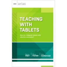 Teaching with Tablets: How do I integrate tablets with effective instruction? (ASCD Arias), Aug/2013