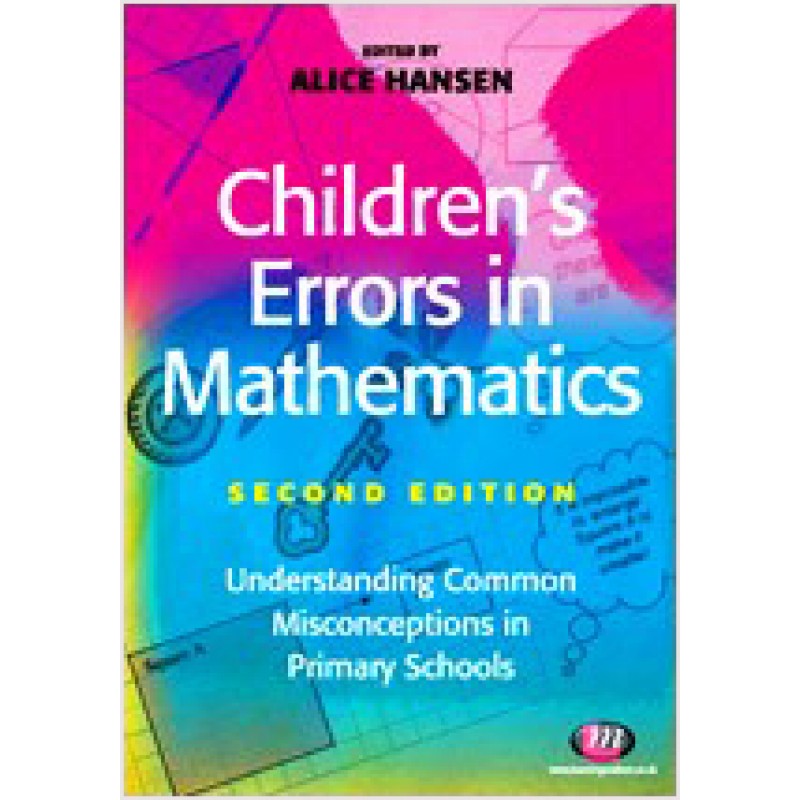 Children's Errors in Mathematics: Understanding Common Misconceptions in Primary School, 2nd Edition, Feb/2011