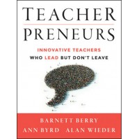 Teacherpreneurs: Innovative Teachers Who Lead But Don't Leave, Aug/2013