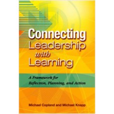 Connecting Leadership with Learning: A Framework for Reflection, Planning, and Action