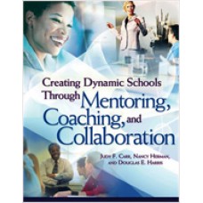 Creating Dynamic Schools Through Mentoring, Coaching, and Collaboration