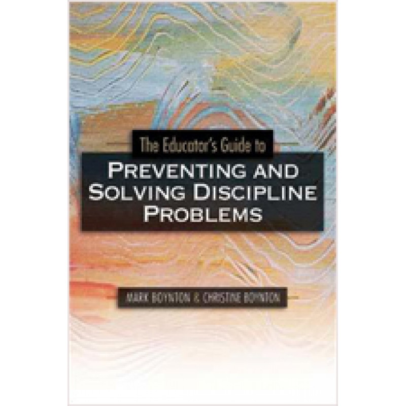 The Educator's Guide to Preventing and Solving Discipline Problems