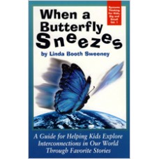 When a Butterfly Sneezes: A Guide for Helping Kids Explore Interconnections in Our World Through Favorite Stories