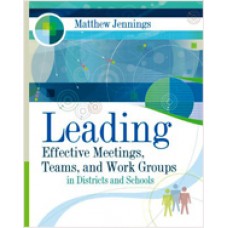 Leading Effective Meetings, Teams, and Work Groups in Districts and Schools