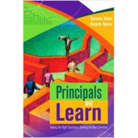 Principals Who Learn: Asking the Right Questions, Seeking the Best Solutions