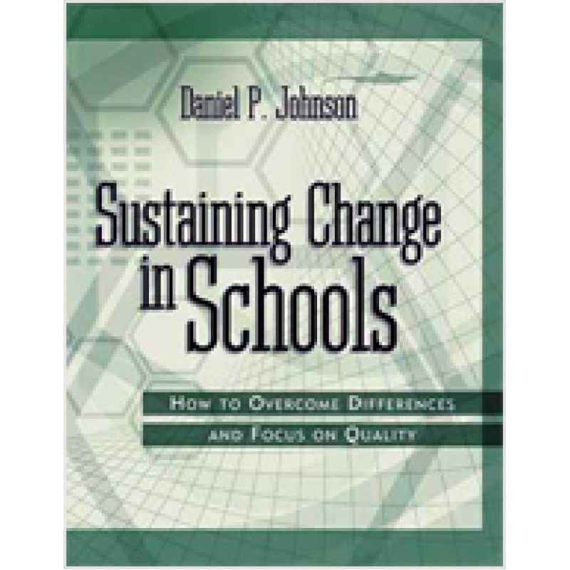 Sustaining Change in Schools: How to Overcome Differences and Focus on Quality