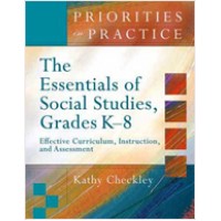 Priorities in Practice: The Essentials of Social Studies, Grades K-8: Effective Curriculum, Instruction, and Assessment, Dec/2007