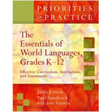 Priorities in Practices: The Essentials of World Languages, Grades K-12: Effective Curriculum, Instruction, and Assessment, Sep/2007