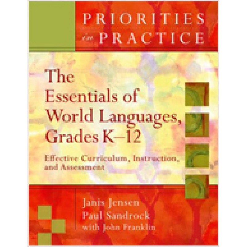 Priorities in Practices: The Essentials of World Languages, Grades K-12: Effective Curriculum, Instruction, and Assessment, Sep/2007
