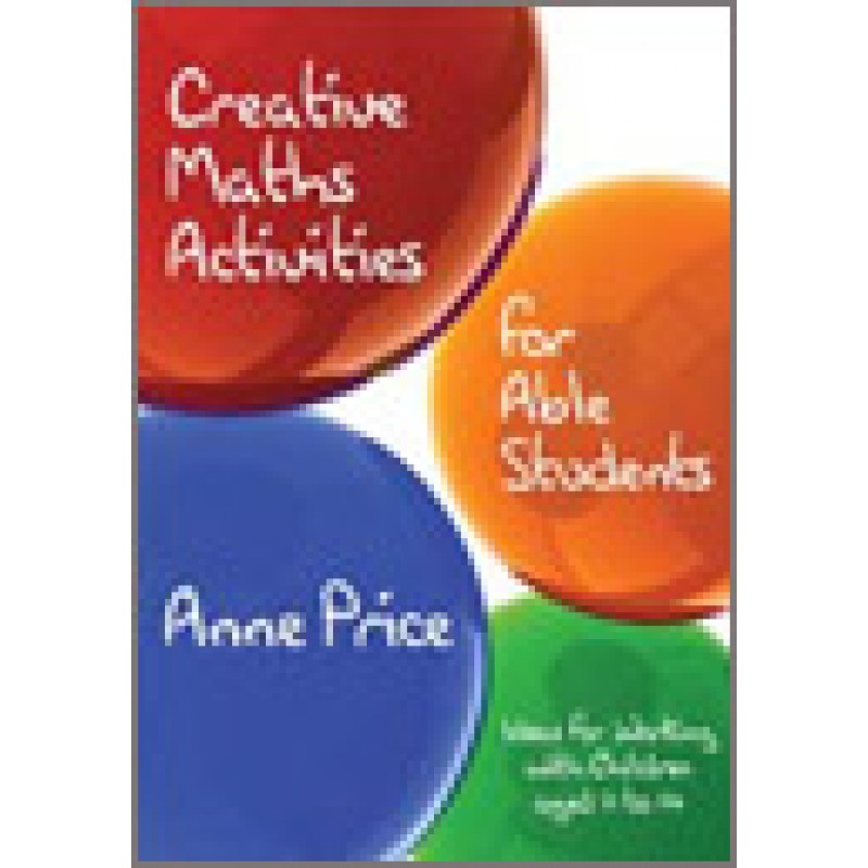 Creative Maths Activities for Able Students: Ideas for Working with Children Aged 11 to 14