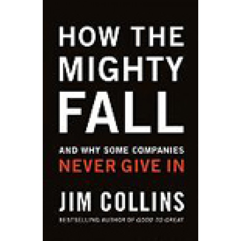 How the Mighty Fall: And Why Some Companies Never Give in, <i><b>June/2009</b></i>