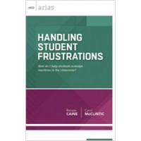 Handling Student Frustrations: How do I help students manage emotions in the classroom? (ASCD Arias), May/2014